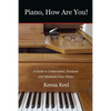 Piano, How Are You!: A Guide to Understand, Evaluate & Maintain Your Piano - Paperback