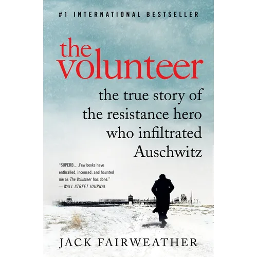 The Volunteer: The True Story of the Resistance Hero Who Infiltrated Auschwitz - Paperback
