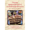 Elegant Hungarian Tortes and Homestyle Desserts for American Bakers: Volume 6 - Hardcover