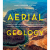Aerial Geology: A High-Altitude Tour of North America's Spectacular Volcanoes, Canyons, Glaciers, Lakes, Craters, and Peaks - Hardcover