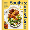 South of Somewhere: Recipes and Stories from My Life in South Africa, South Korea & the American South (a Cookbook) - Hardcover
