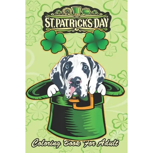 St Patricks Day Coloring Book For Adult: Irish Leprechaun Hat Great Dane Dog An Adult Coloring Books St Patrick for Kids, Adults with Beautiful Irish - Paperback