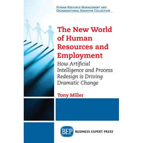 The New World of Human Resources and Employment: How Artificial Intelligence and Process Redesign is Driving Dramatic Change - Paperback
