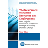 The New World of Human Resources and Employment: How Artificial Intelligence and Process Redesign is Driving Dramatic Change - Paperback