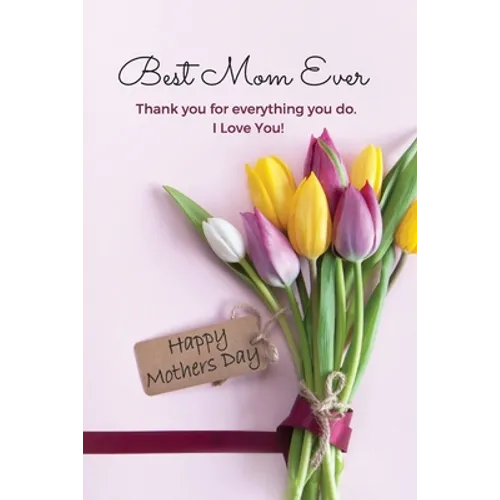 Best Mom Ever Mother's Day Journal: Happy Mother's Day Gift Book - Paperback