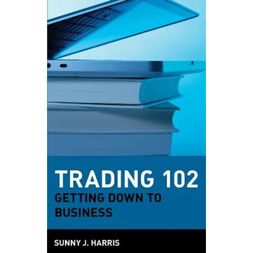 Trading 102: Getting Down to Business - Hardcover