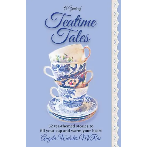 A Year of Teatime Tales: 52 tea-themed stories to fill your cup and warm your heart - Paperback