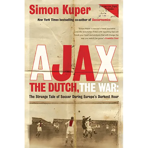 Ajax, the Dutch, the War: The Strange Tale of Soccer During Europe's Darkest Hour - Paperback