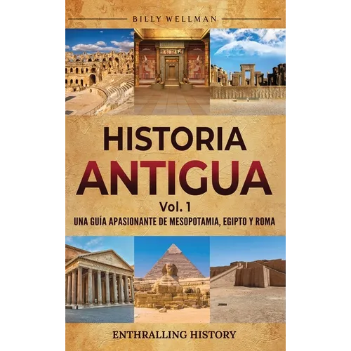 Historia antigua Vol. 1: Una guía apasionante de Mesopotamia, Egipto y Roma - Hardcover