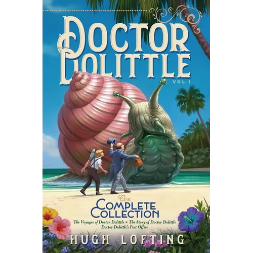 Doctor Dolittle the Complete Collection, Vol. 1: The Voyages of Doctor Dolittle; The Story of Doctor Dolittle; Doctor Dolittle's Post Office - Hardcover