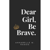 Dear Girl, Be Brave - Paperback