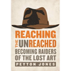 The Reaching the Unreached: Becoming Raiders of the Lost Art - Paperback