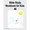 Bible Study Workbook for Kids #6 - Paperback
