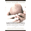 Mothering with Spiritual Power: Book of Mormon Inspirations for Raising a Righteous Family - Paperback