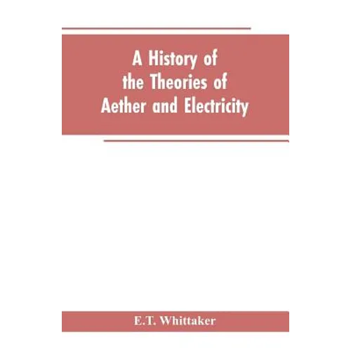 A history of the theories of aether and electricity: from the age of Descartes to the close of the nineteenth century - Paperback