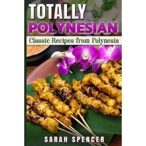 Totally Polynesian ***Color Edition***: Classic Recipes from Polynesia - Paperback