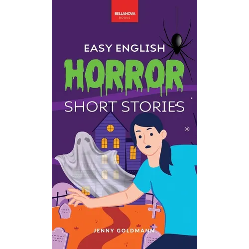 Easy English Horror Short Stories: 9 Spooky Tales for A2-B1 Learners: Master English Vocabulary and Reading Comprehension with Thrilling Stories, Glos - Hardcover
