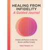 Healing from Infidelity: A Guided Journal: Prompts and Practices to Help You Recover and Move Forward - Paperback
