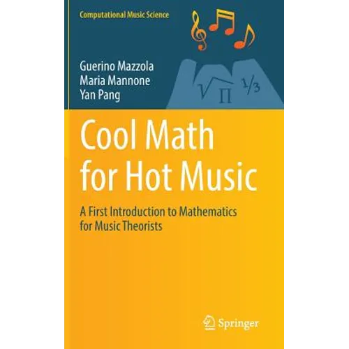 Cool Math for Hot Music: A First Introduction to Mathematics for Music Theorists - Hardcover