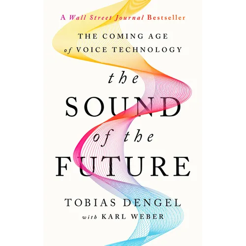 The Sound of the Future: The Coming Age of Voice Technology - Hardcover