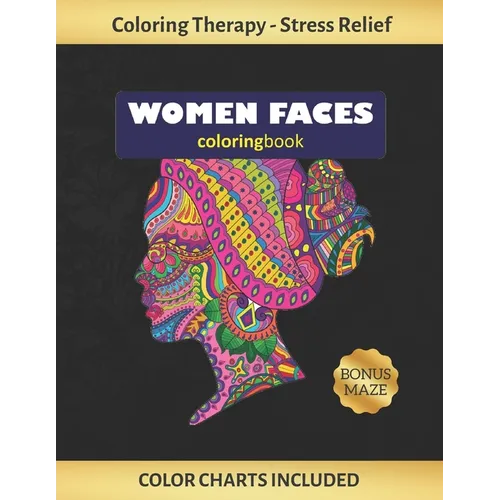 Woman Faces Coloring Book: Art Therapy for Adults - Stress Relieving Animal Design - Color Charts Included (up to 300 colors) - Reduce anxiety - - Paperback