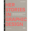 Herstories in Graphic Design: Dialogue, Continuity, Self-Empowerment. Women Graphic Designers from 1880 Until Today / Dialoge, Kontinutitäten, Selbs - Hardcover