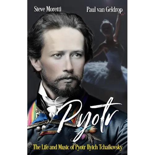 Pyotr: The Life and Music of Pyotr Ilyich Tchaikovsky - Paperback