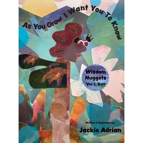 As You Grow I Want You To Know: Wisdom Nuggets, Vol 1: Self - Hardcover