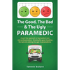 The Good, The Bad & The Ugly Paramedic: A book for growing the good, breaking the bad and undoing the ugly in paramedicine - Paperback