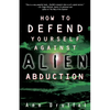 How to Defend Yourself Against Alien Abduction - Paperback