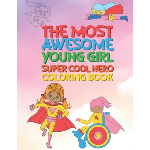 The Most Awesome Young Girl Super Cool Hero Coloring Book: 30 Fun Large Coloring Pages Showing Girls As Super Cool Hero's In Very Inspiring And Positi - Paperback