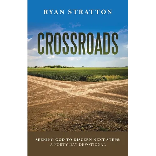 Crossroads: Seeking God to Discern Next Steps: a Forty-Day Devotional - Paperback
