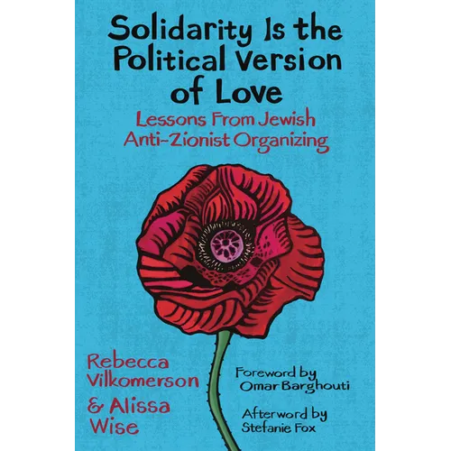 Solidarity Is the Political Version of Love: Lessons from Jewish Anti-Zionist Organizing - Paperback