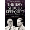 The Jews Should Keep Quiet: Franklin D. Roosevelt, Rabbi Stephen S. Wise, and the Holocaust - Hardcover