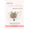 For the Love of Jugs: A Breastie's Guide, Creating Grace and Ease Through Your Breast Cancer Journey - Paperback
