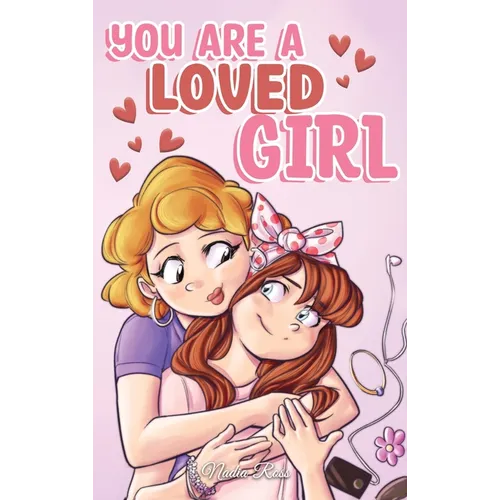You are a Loved Girl: A Collection of Inspiring Stories about Family, Friendship, Self-Confidence and Love - Hardcover
