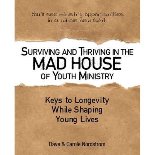 Surviving and Thriving in the Mad House of Youth Ministry: Keys to Longevity While Shaping Young Lives - Paperback