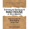 Surviving and Thriving in the Mad House of Youth Ministry: Keys to Longevity While Shaping Young Lives - Paperback