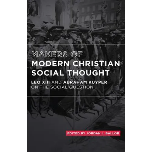 Makers of Modern Christian Social Thought: Leo XIII and Abraham Kuyper on the Social Question - Paperback