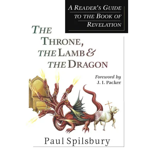 The Throne, the Lamb & the Dragon: A Reader's Guide to the Book of Revelation - Paperback