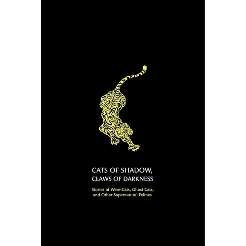 Cats of Shadow, Claws of Darkness: Stories of Were-Cats, Ghost Cats, and Other Supernatural Felines - Paperback