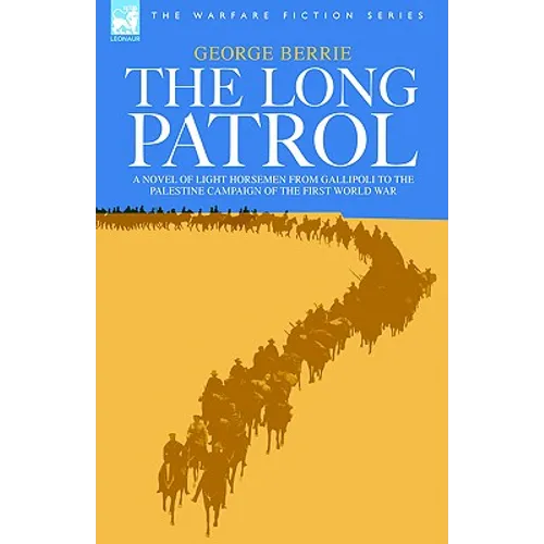 The Long Patrol - A novel of Light Horse men from Gallipoli to the Palestine campaign of the First World War - Hardcover