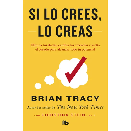 Si Lo Crees, Lo Creas: Elimina Tus Dudas, Cambia Tus Creencias Y Suelta El Pasado Para Alcanzar Todo Tu Potencial / Believe It to Achieve It - Paperback
