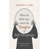 What the Bible Says about the Dangers of Self-Deception - Hardcover