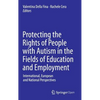 Protecting the Rights of People with Autism in the Fields of Education and Employment: International, European and National Perspectives - Hardcover