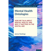 Mental Health Ontologies: How We Talk About Mental Health, and Why it Matters in the Digital Age - Paperback