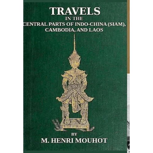Travels in the Central Parts of Indo-China: Siam, Cambodia, and Laos, During the Years 1858, 1859, and 1860. - Hardcover
