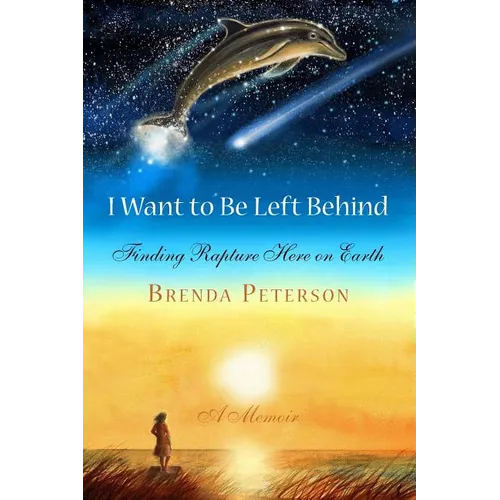 I Want to Be Left Behind: Finding Rapture Here on Earth - Paperback