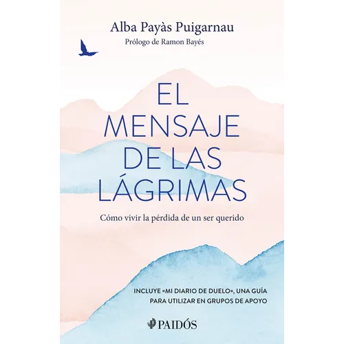 El Mensaje de Las Lágrimas: Cómo Vivir La Pérdida de Un Ser Querido / The Message of Tears: How to Live with the Loss of a Loved One - Paperback