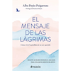 El Mensaje de Las Lágrimas: Cómo Vivir La Pérdida de Un Ser Querido / The Message of Tears: How to Live with the Loss of a Loved One - Paperback